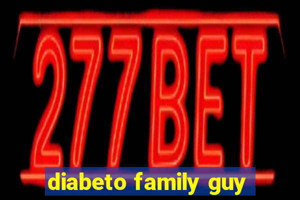 diabeto family guy